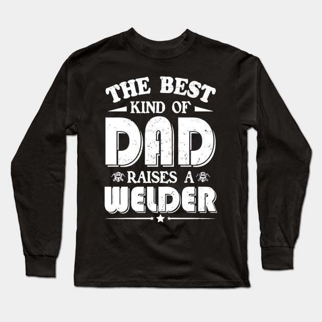 The best kind of dad raises a welder Long Sleeve T-Shirt by jrgenbode